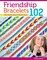 Friendship Bracelets 102: Over 50 Bracelets to Make & Share (Design Originals) Easy Instructions for Dozens of Designs and Variations; Braiding, Knotting, Stripes, Diamonds, Waves, and More